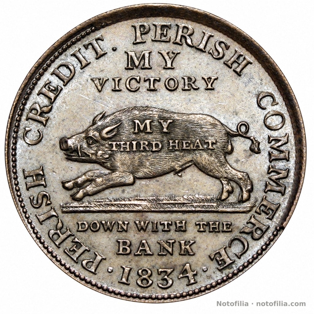 Anverso: jabalí hacia la izquierda; PERISH CREDIT, PERISH COMMERCE; MY THIRD HEAT; DOWN WITH THE BANK; 1834.